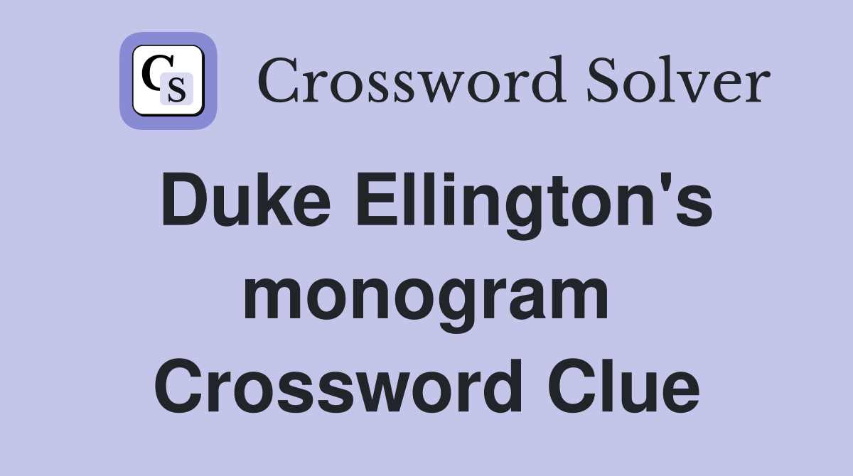 Duke Ellington's monogram Crossword Clue