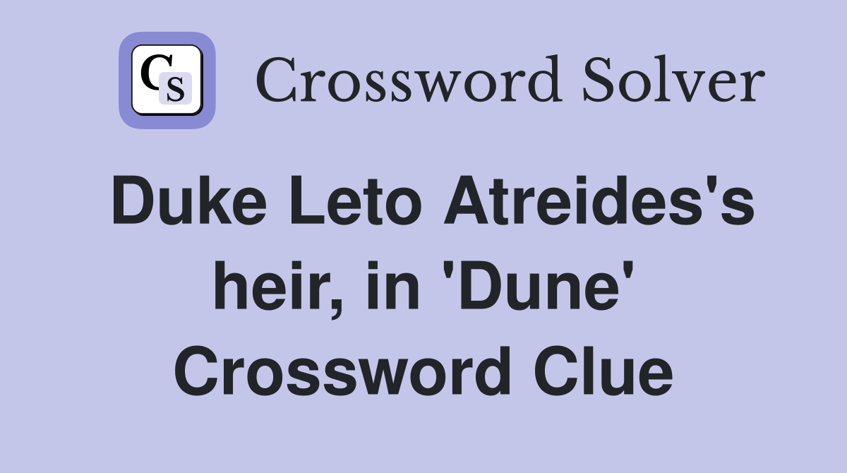 Duke Leto Atreides's heir, in 'Dune' Crossword Clue