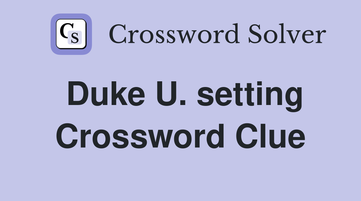 Duke U. setting Crossword Clue