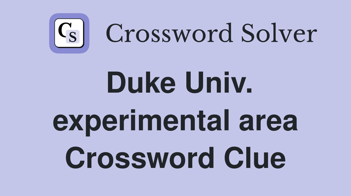 Duke Univ. experimental area Crossword Clue