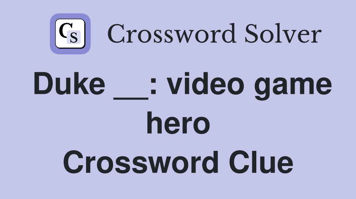 Duke __: video game hero Crossword Clue