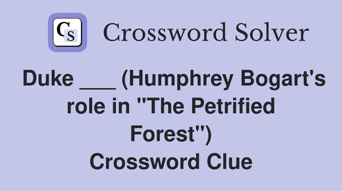 Duke ___ (Humphrey Bogart's role in "The Petrified Forest") Crossword Clue