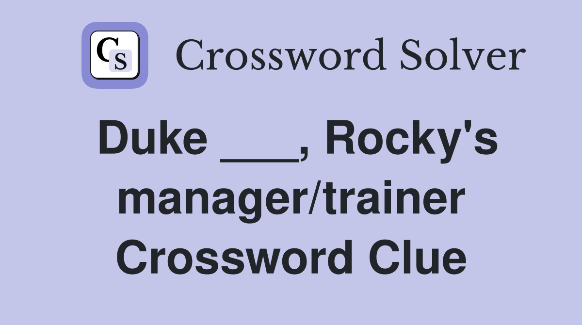 Duke ___, Rocky's manager/trainer Crossword Clue