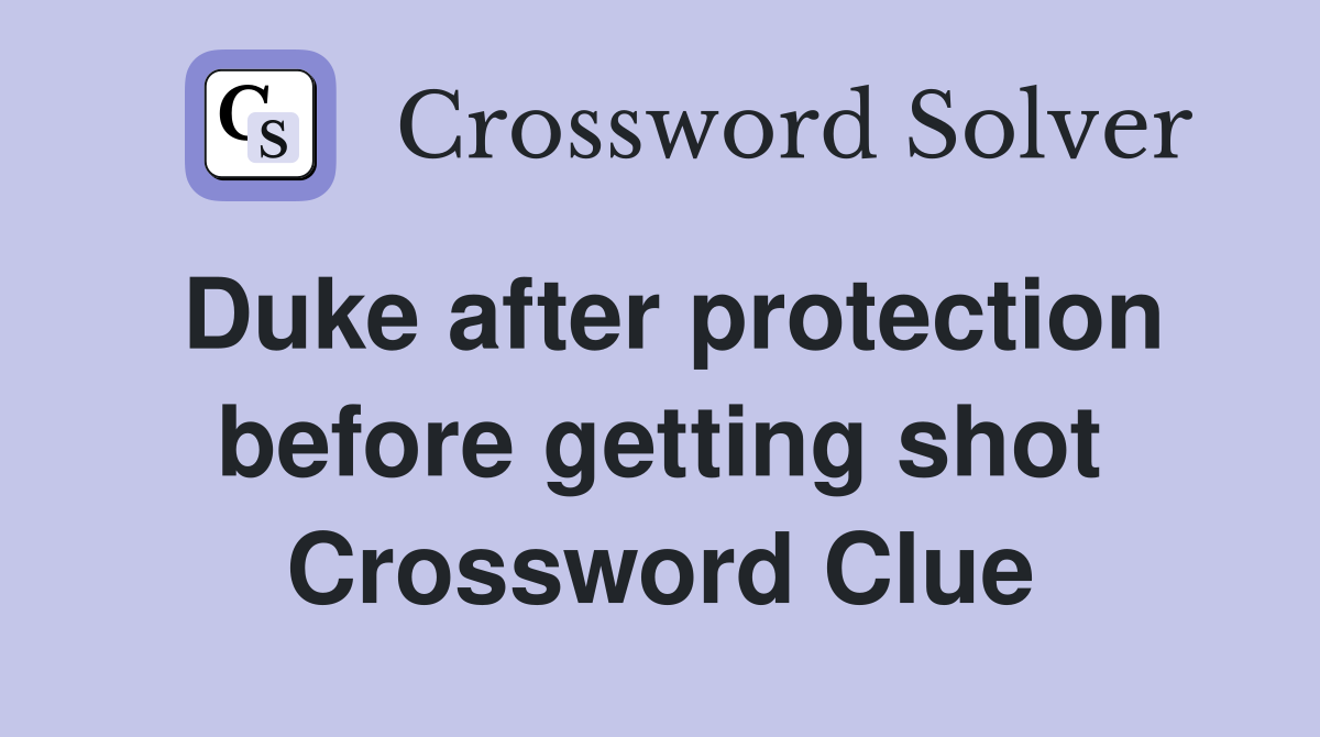 Duke after protection before getting shot Crossword Clue