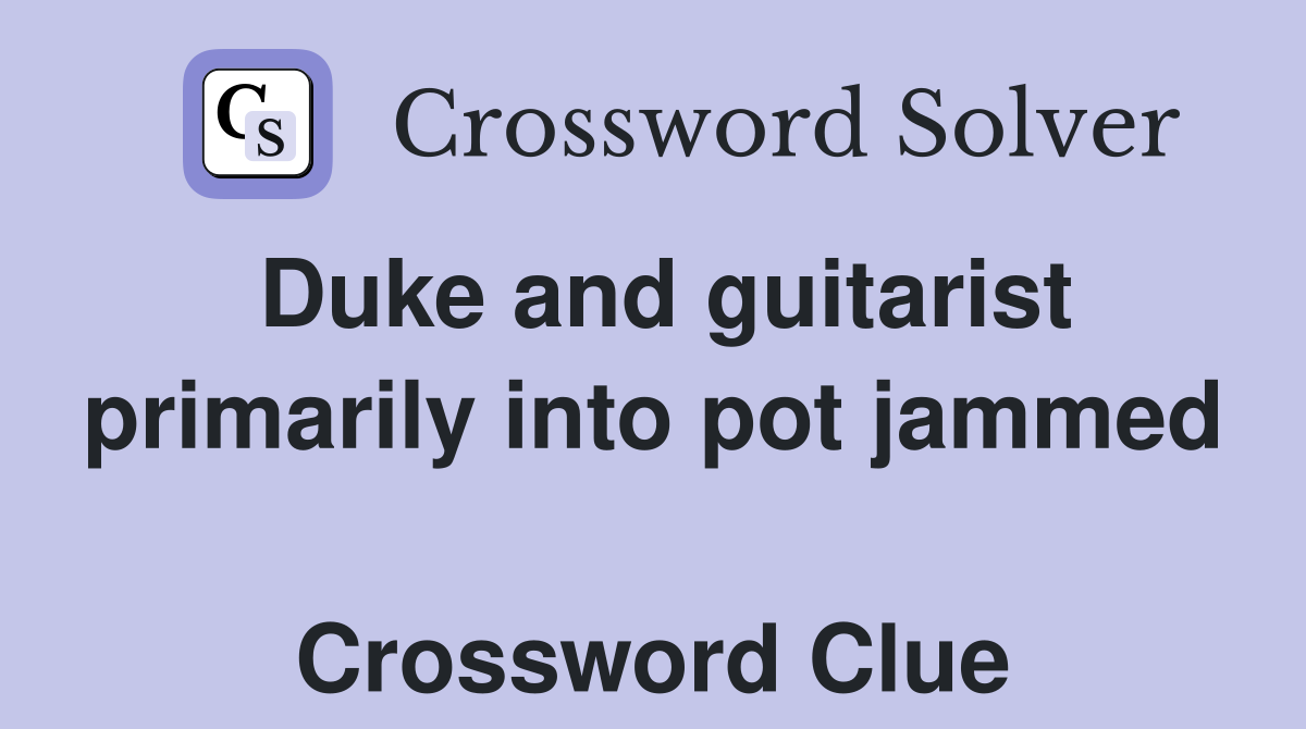 Duke and guitarist primarily into pot jammed  Crossword Clue