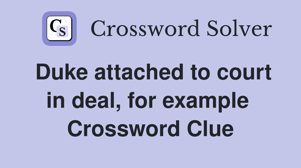 Duke attached to court in deal, for example  Crossword Clue
