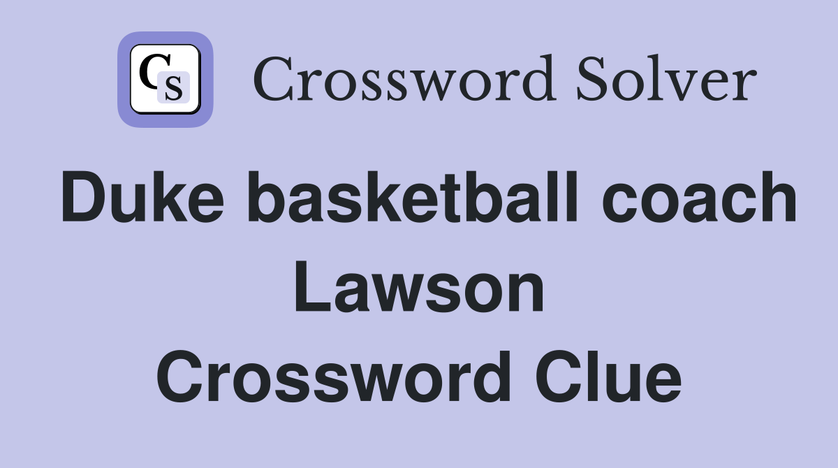Duke basketball coach Lawson Crossword Clue