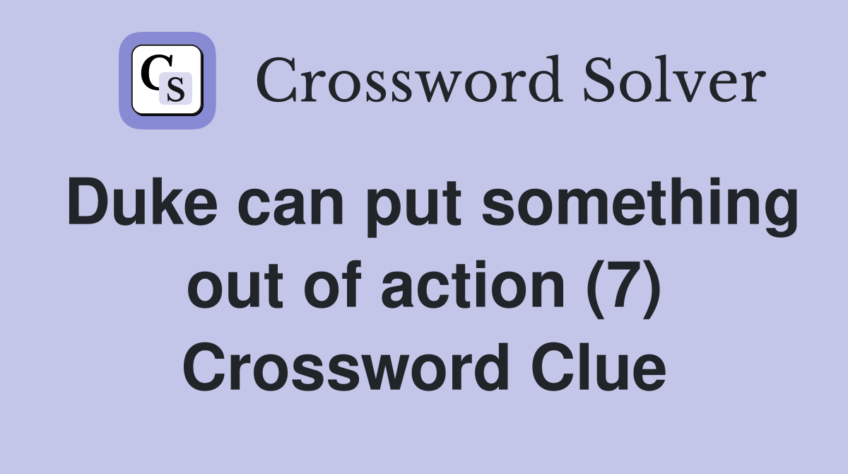 Duke can put something out of action (7) Crossword Clue