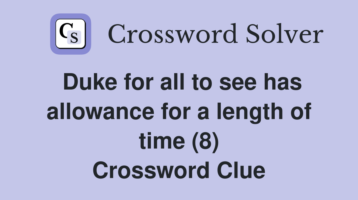 Duke for all to see has allowance for a length of time (8) Crossword Clue
