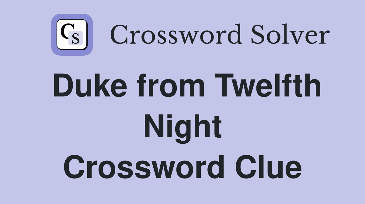 Duke from Twelfth Night Crossword Clue