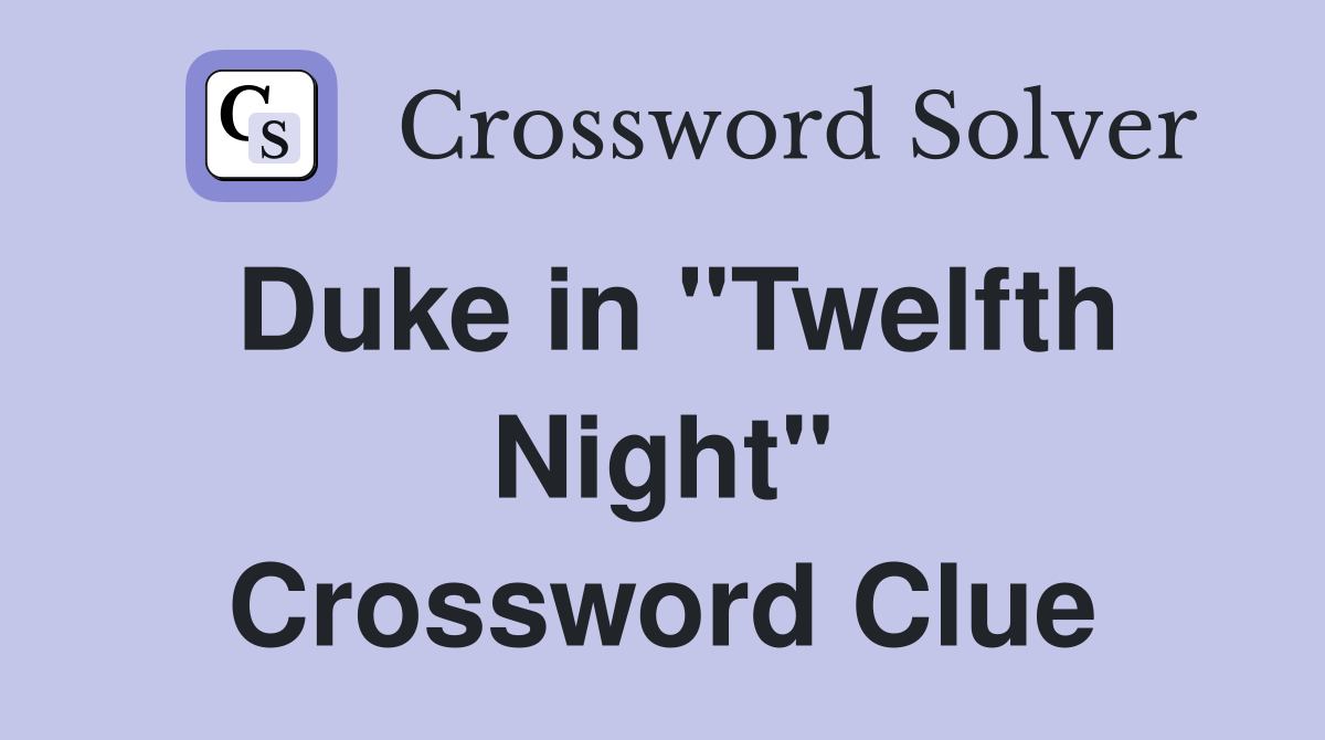 Duke in "Twelfth Night" Crossword Clue