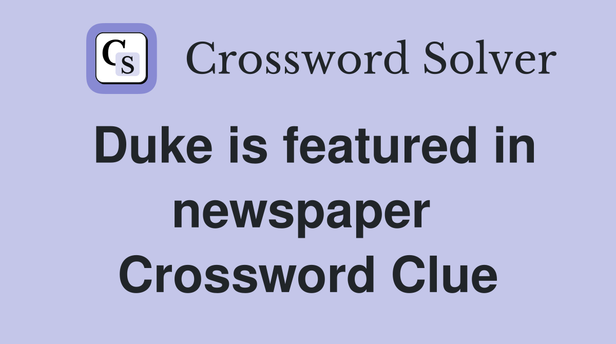 Duke is featured in newspaper  Crossword Clue