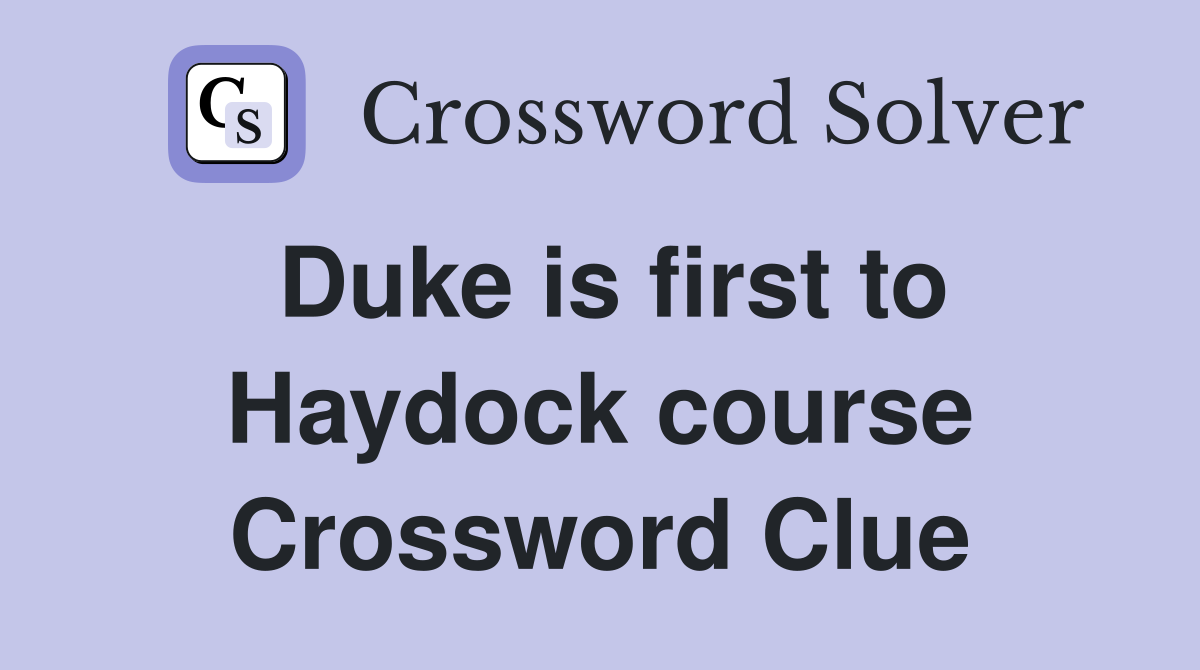Duke is first to Haydock course Crossword Clue
