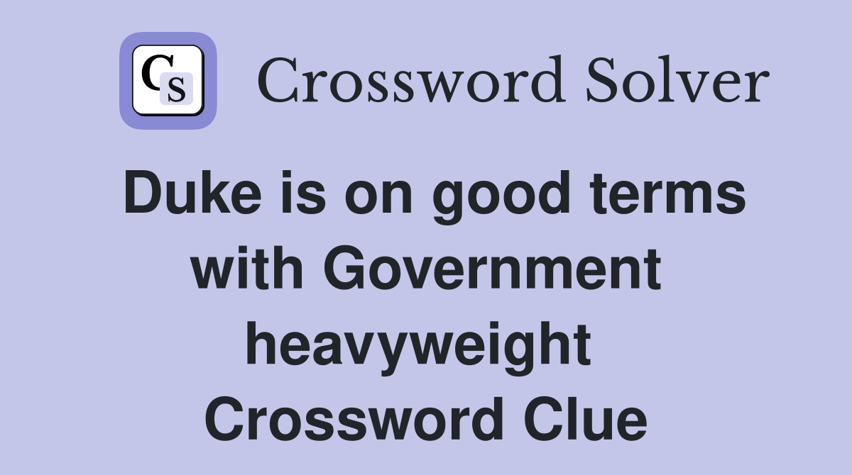 Duke is on good terms with Government heavyweight  Crossword Clue