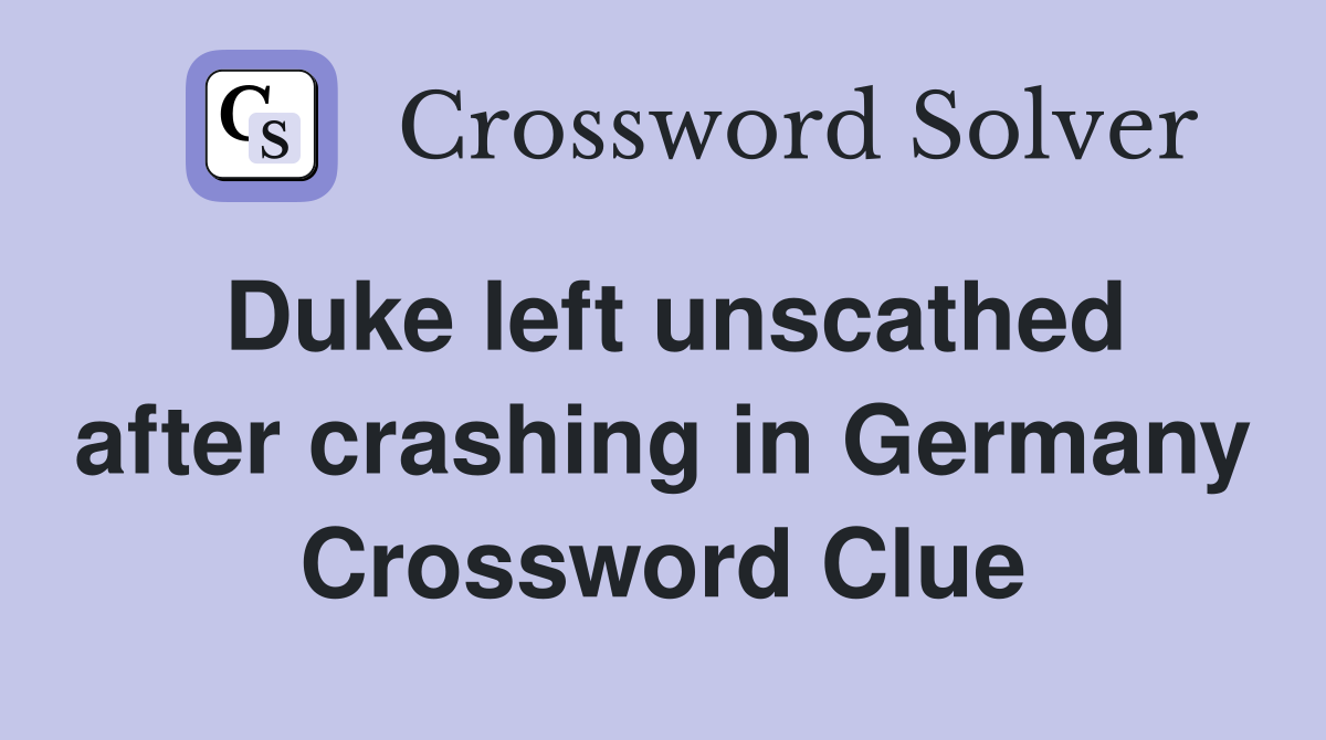 Duke left unscathed after crashing in Germany Crossword Clue