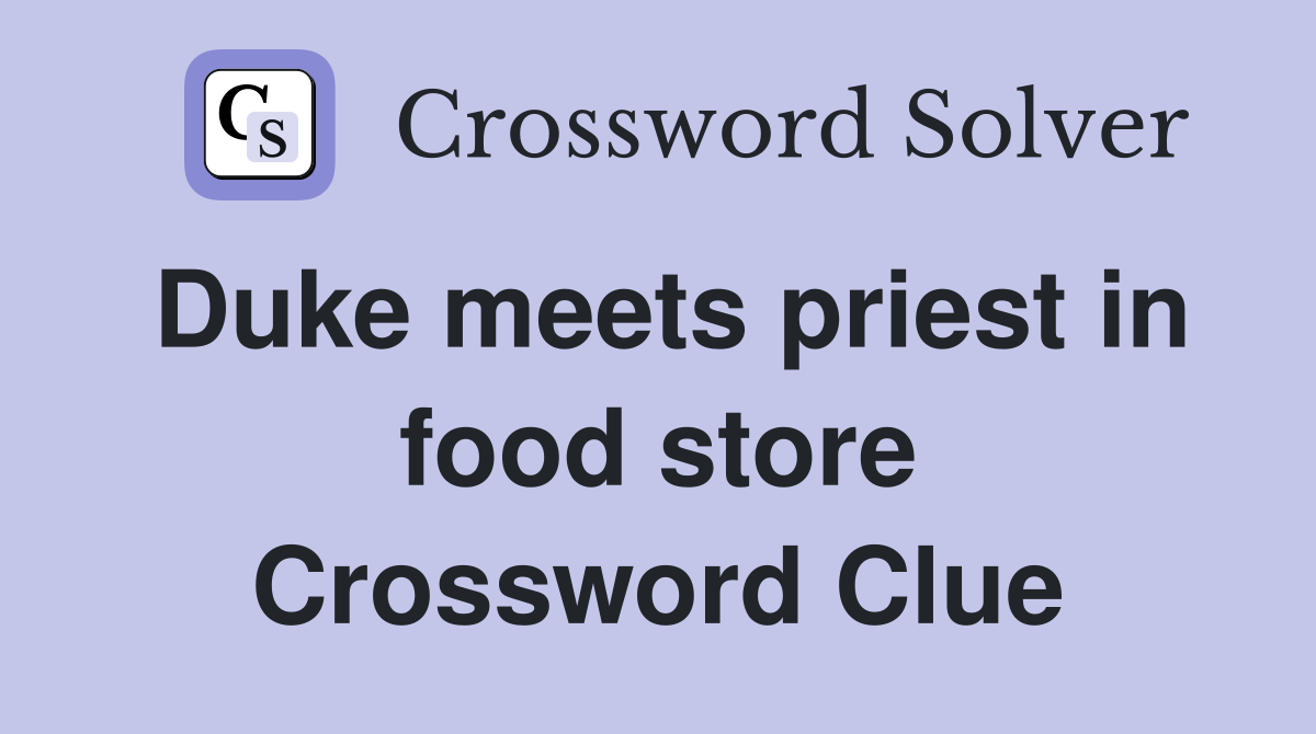 Duke meets priest in food store Crossword Clue