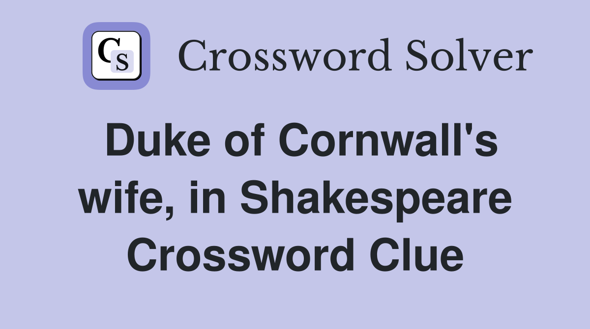 Duke of Cornwall's wife, in Shakespeare Crossword Clue