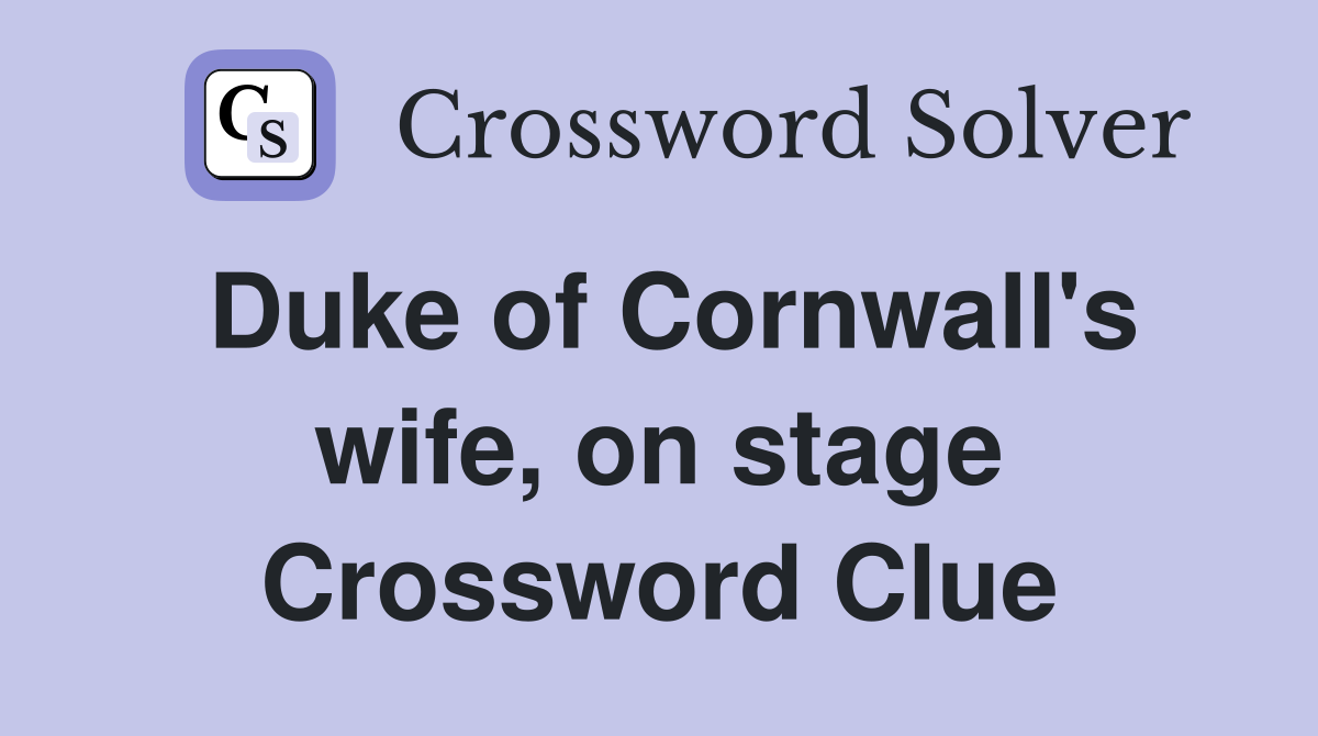 Duke of Cornwall's wife, on stage Crossword Clue