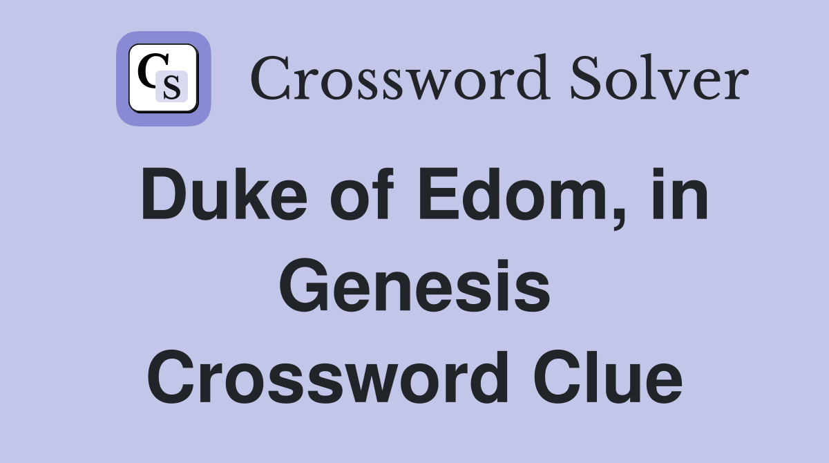 Duke of Edom, in Genesis Crossword Clue