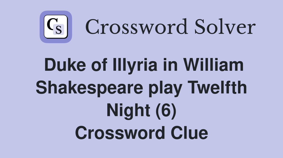 Duke of Illyria in William Shakespeare play Twelfth Night (6) Crossword Clue