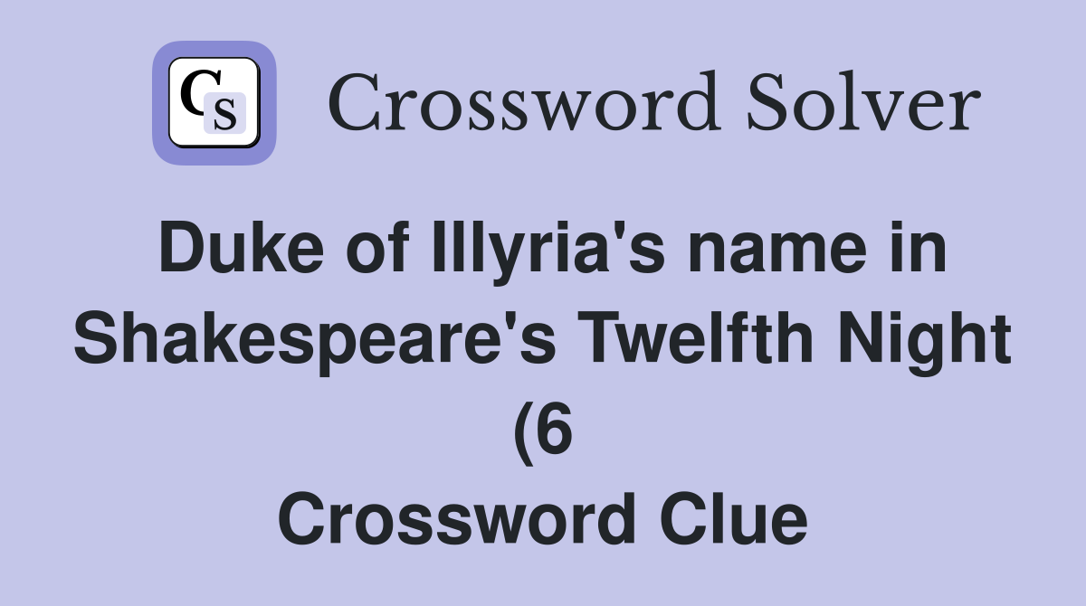 Duke of Illyria #39 s name in Shakespeare #39 s Twelfth Night (6) Crossword Duke of Illyria #39 s name in Shakespeare #39 s Twelfth Night (6) Crossword