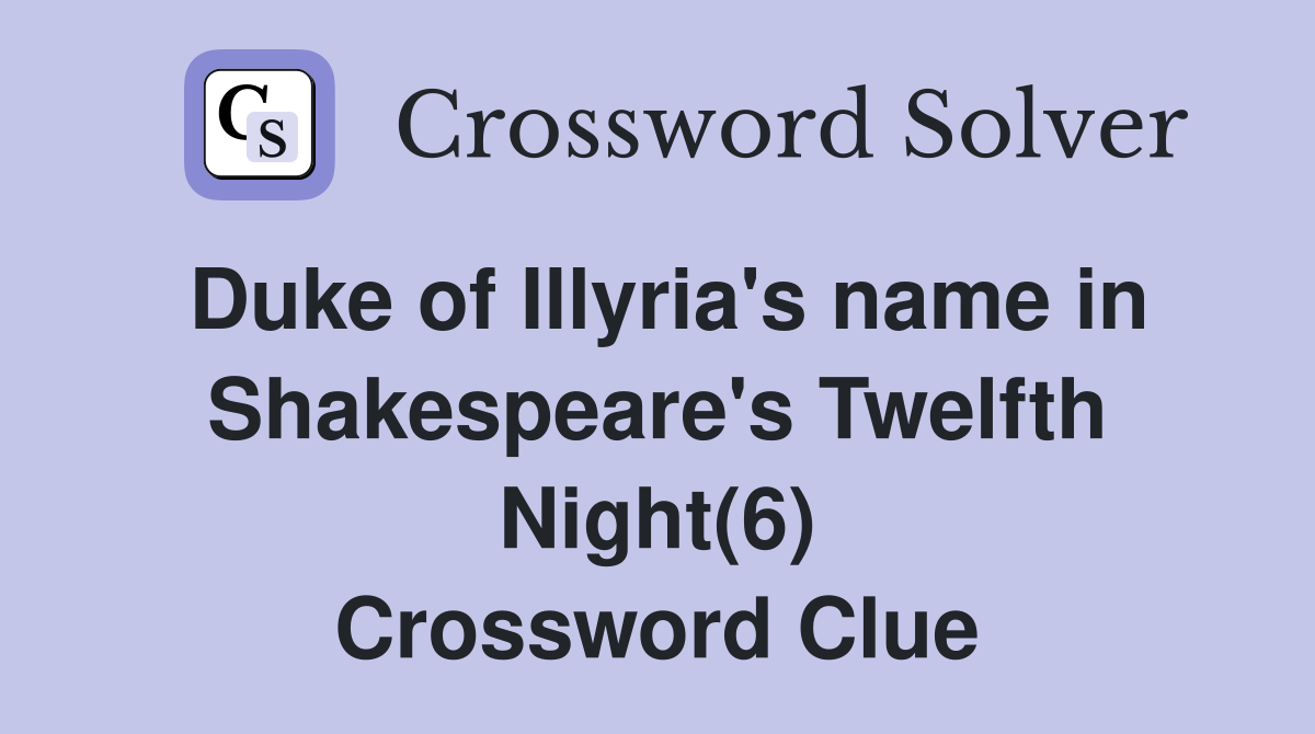 Duke of Illyria's name in Shakespeare's Twelfth Night(6) Crossword Clue