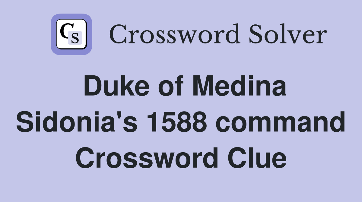 Duke of Medina Sidonia's 1588 command Crossword Clue