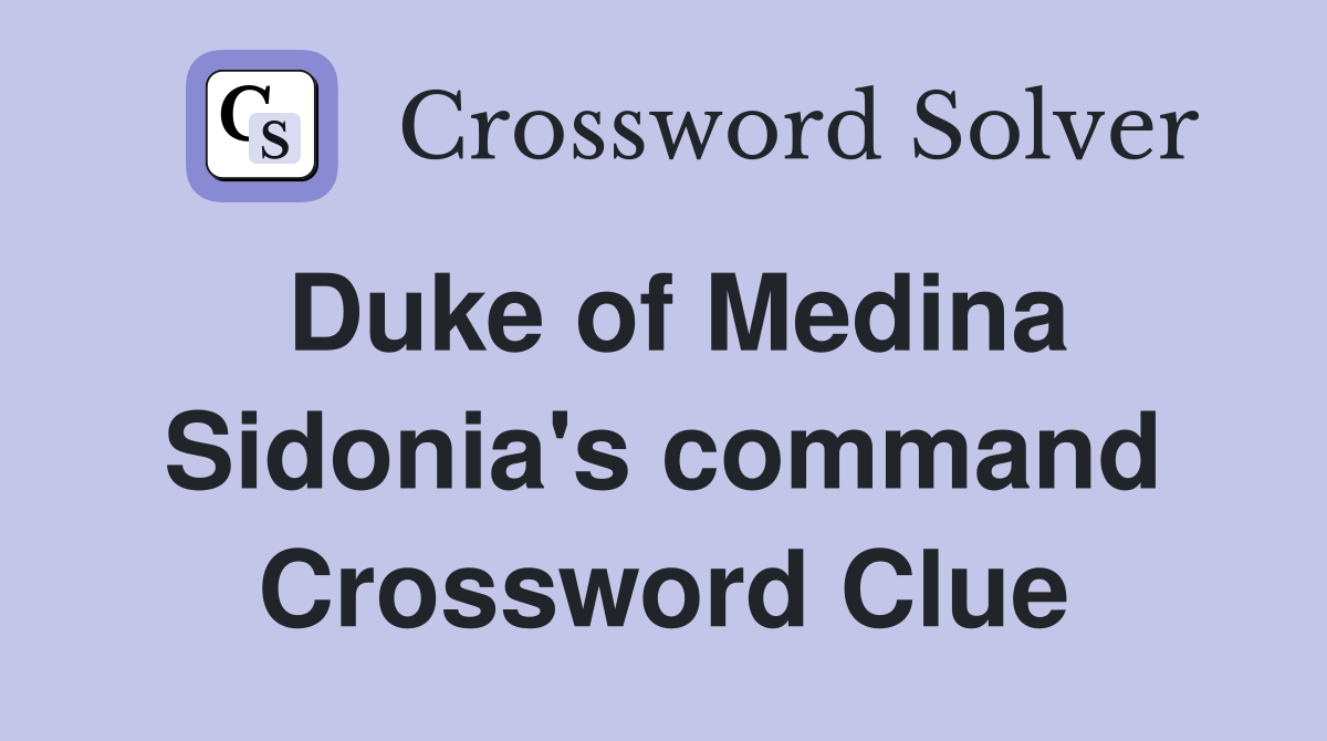 Duke of Medina Sidonia's command Crossword Clue