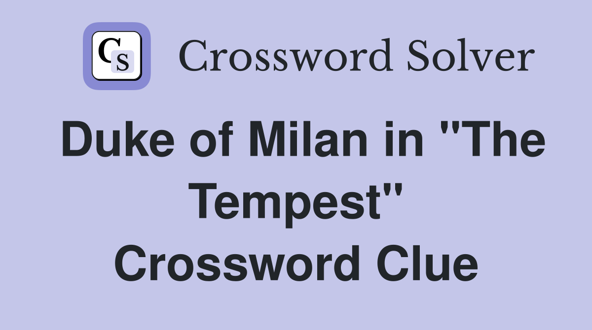 Duke of Milan in "The Tempest" Crossword Clue