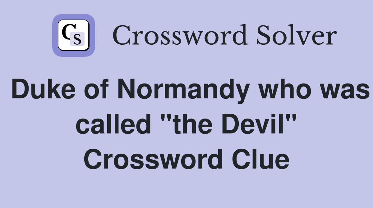 Duke of Normandy who was called "the Devil" Crossword Clue