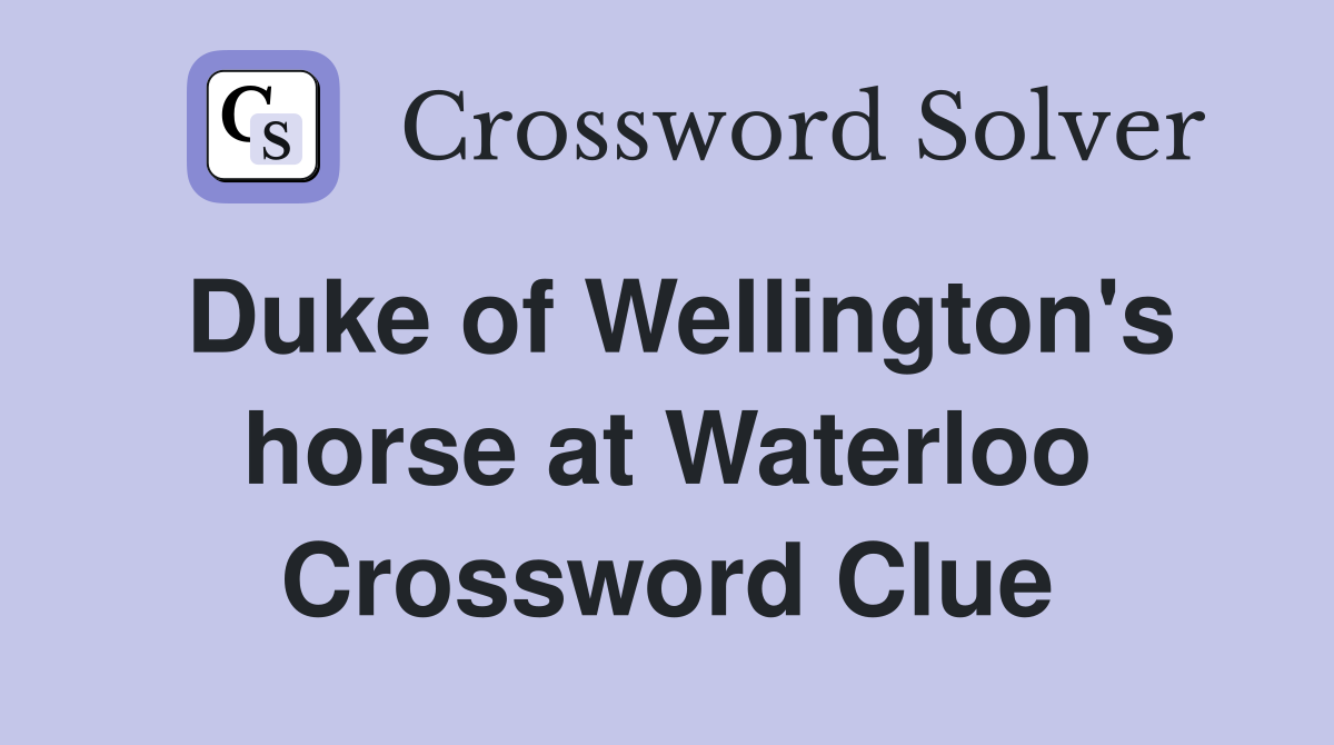 Duke of Wellington's horse at Waterloo Crossword Clue