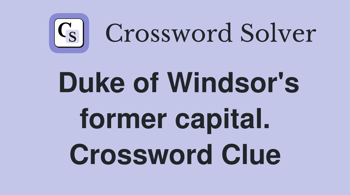 Duke of Windsor's former capital. Crossword Clue