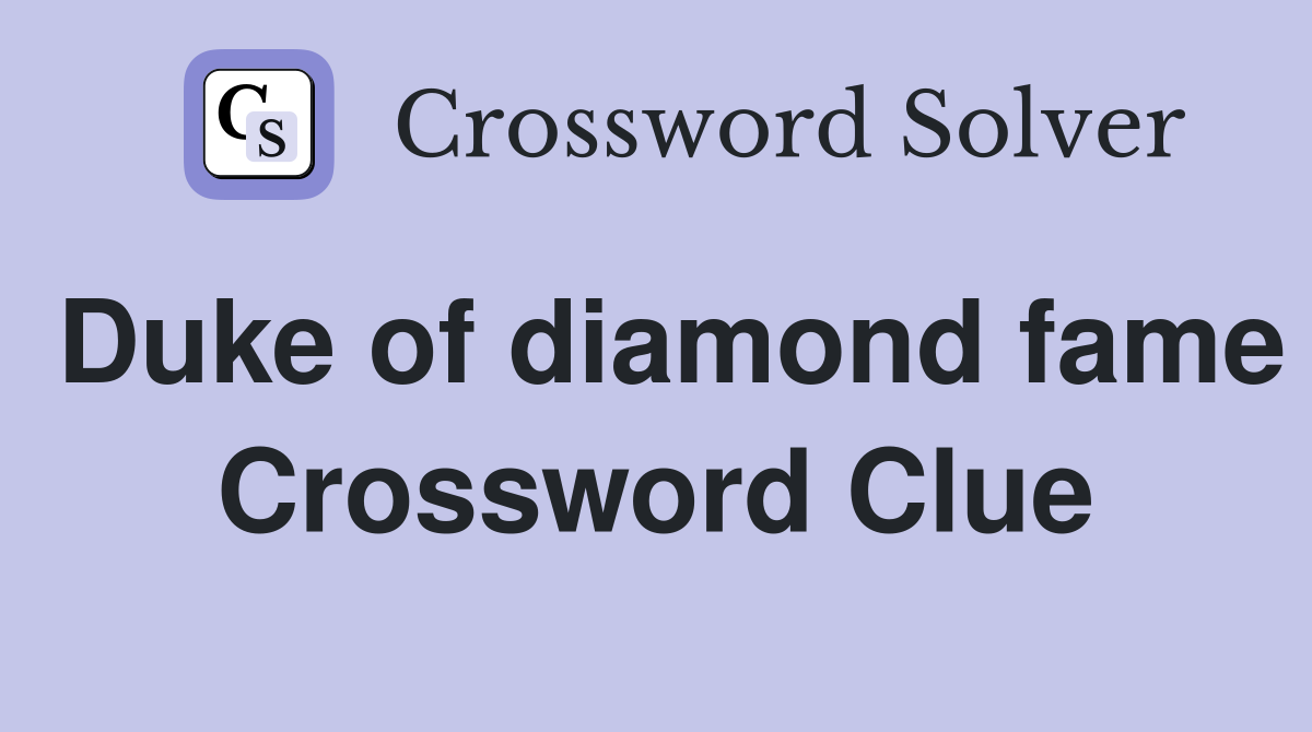 Duke of diamond fame Crossword Clue