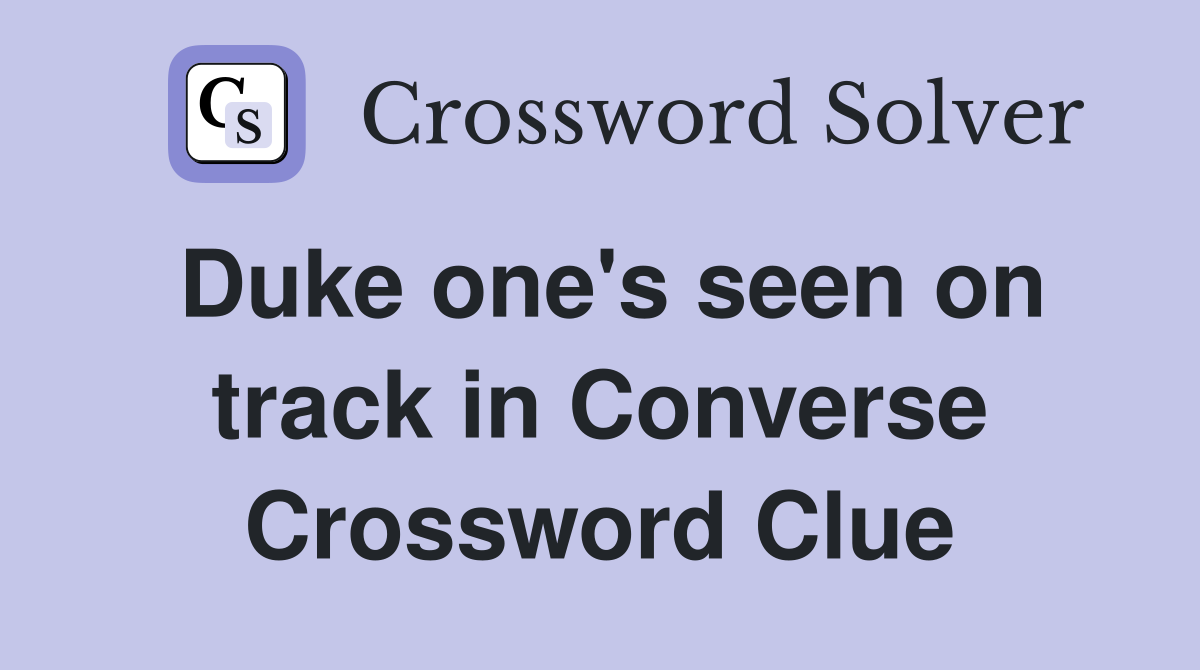 Duke one's seen on track in Converse Crossword Clue