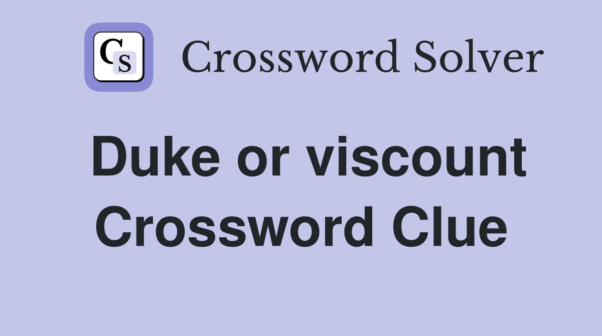 Duke or viscount Crossword Clue