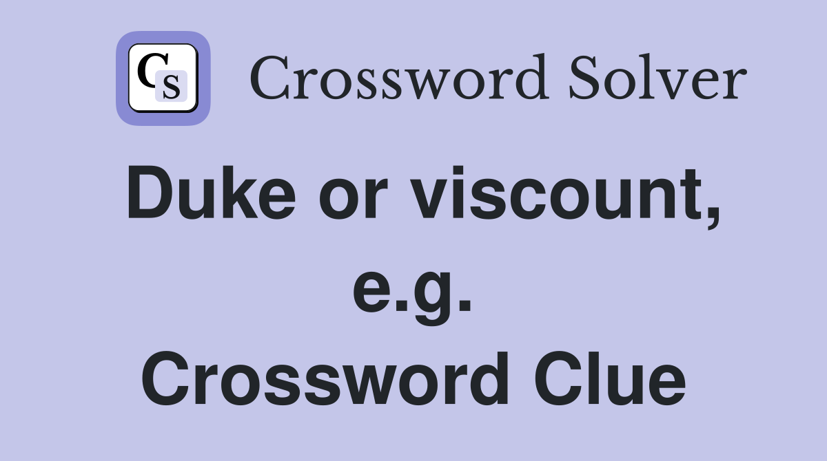 Duke or viscount, e.g. Crossword Clue