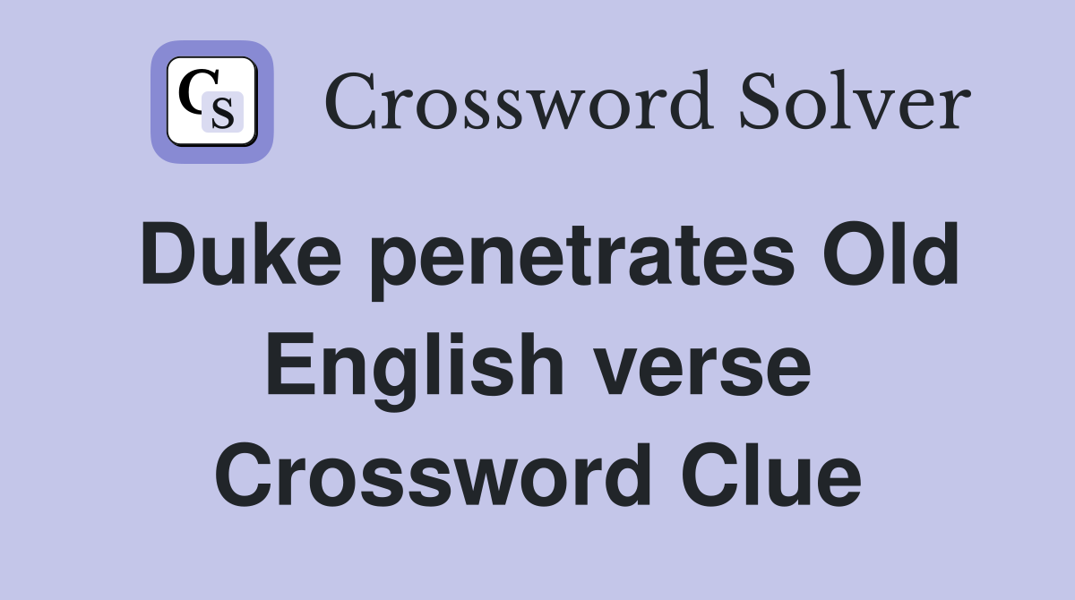 Duke penetrates Old English verse Crossword Clue