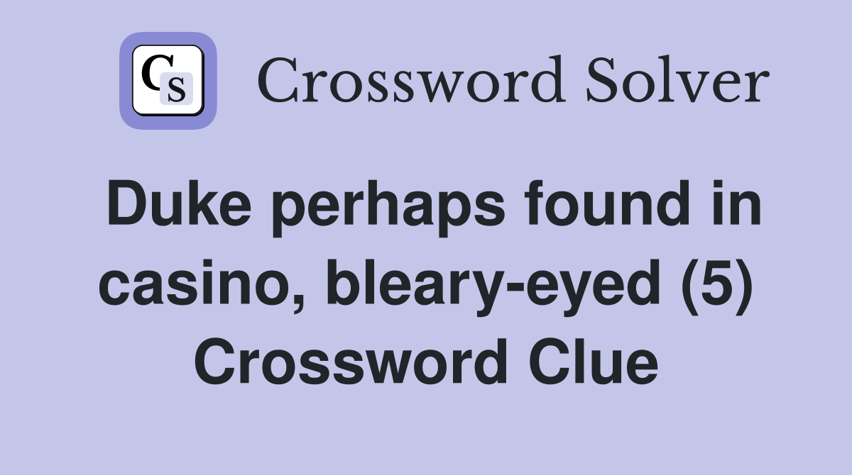 Duke perhaps found in casino, bleary-eyed (5) Crossword Clue