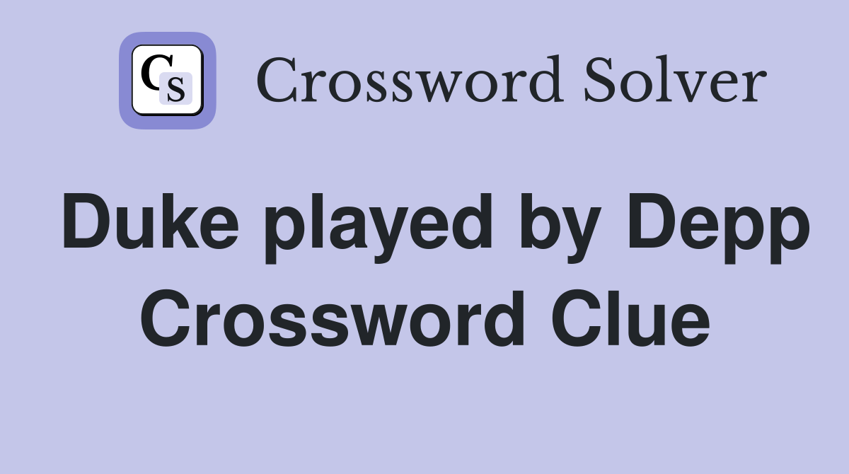 Duke played by Depp Crossword Clue