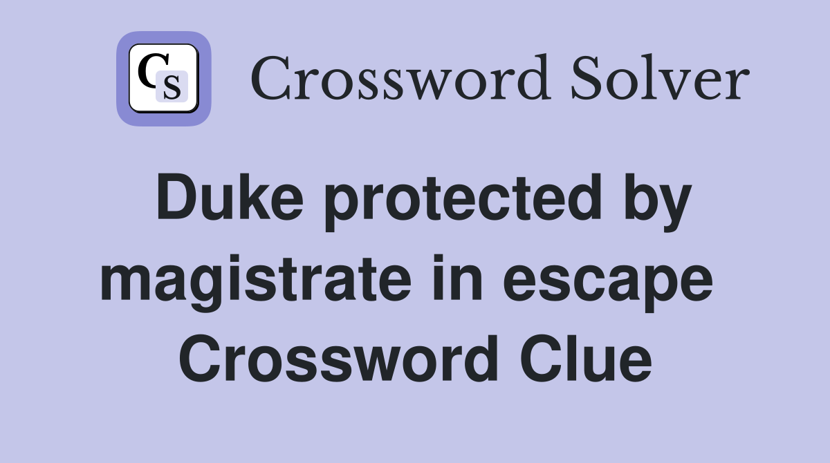 Duke protected by magistrate in escape  Crossword Clue