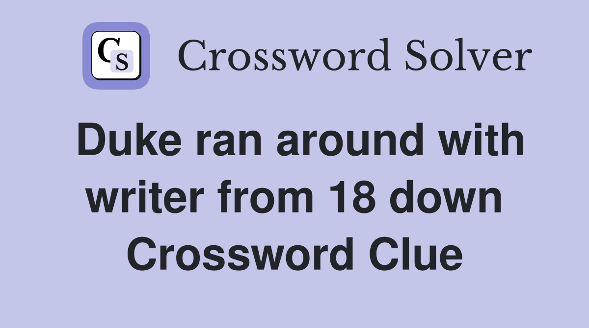 Duke ran around with writer from 18 down Crossword Clue