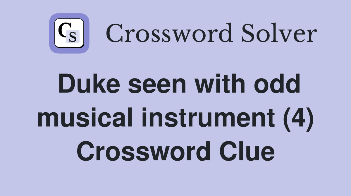 Duke seen with odd musical instrument (4) Crossword Clue