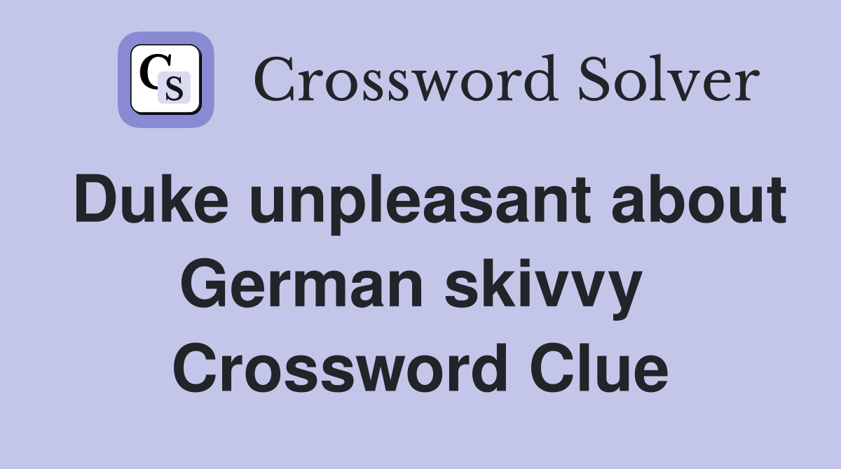 Duke unpleasant about German skivvy  Crossword Clue