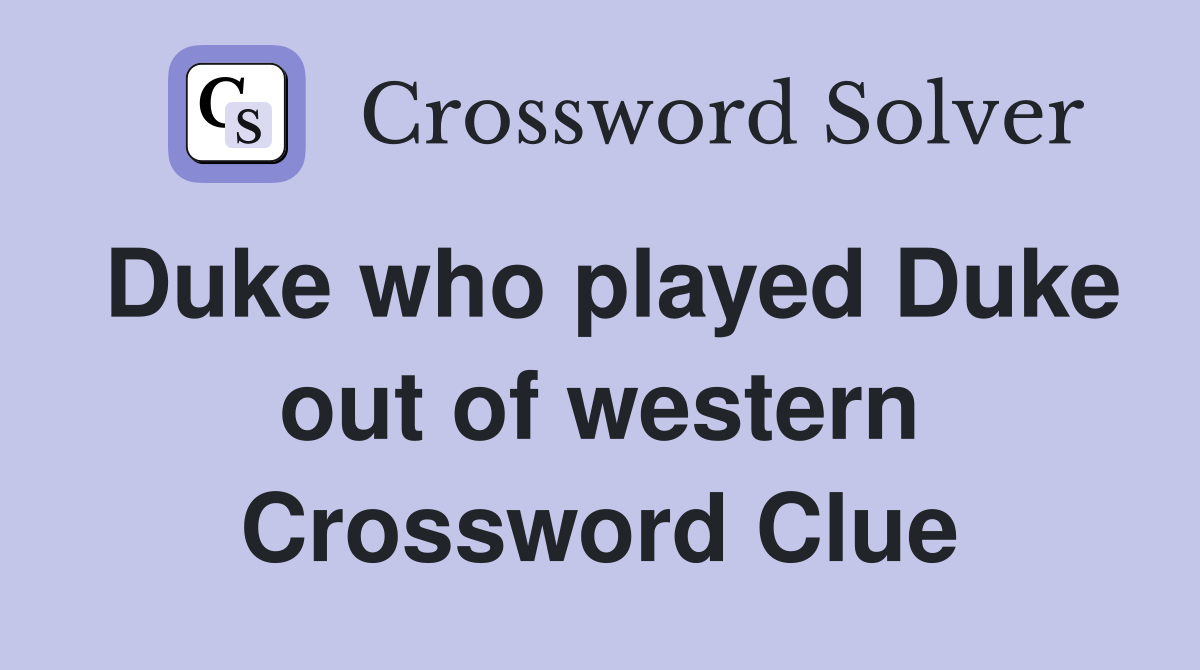 Duke who played Duke out of western Crossword Clue