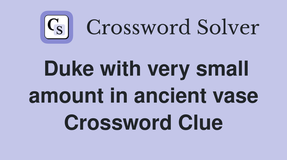 Duke with very small amount in ancient vase Crossword Clue