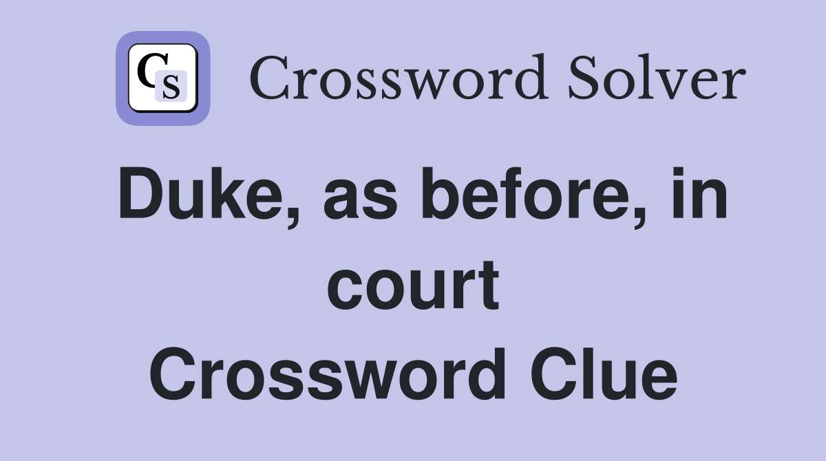 Duke, as before, in court Crossword Clue