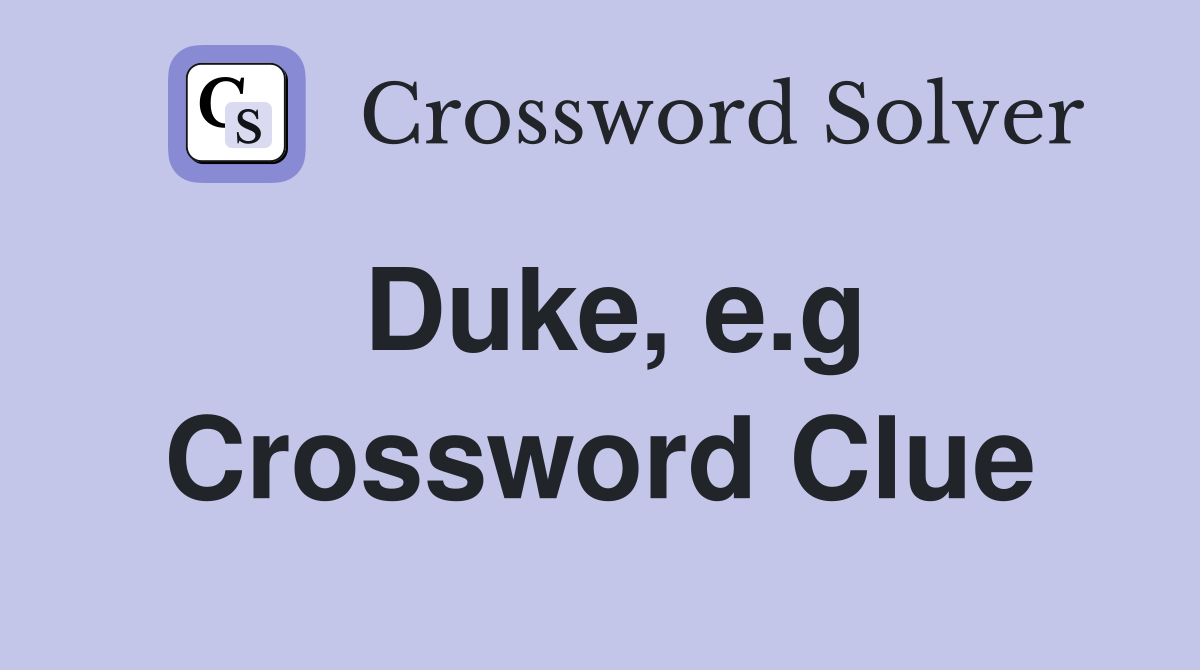 Duke, e.g Crossword Clue