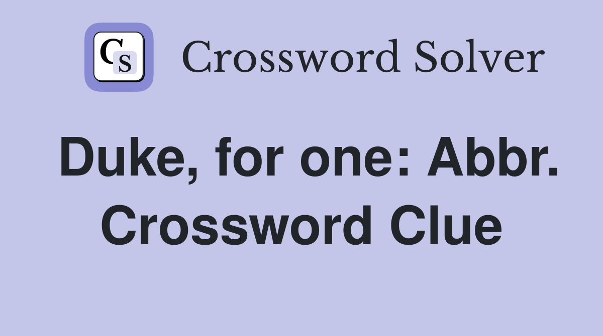 Duke, for one: Abbr. Crossword Clue
