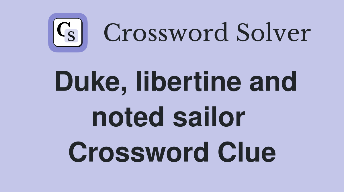 Duke, libertine and noted sailor  Crossword Clue