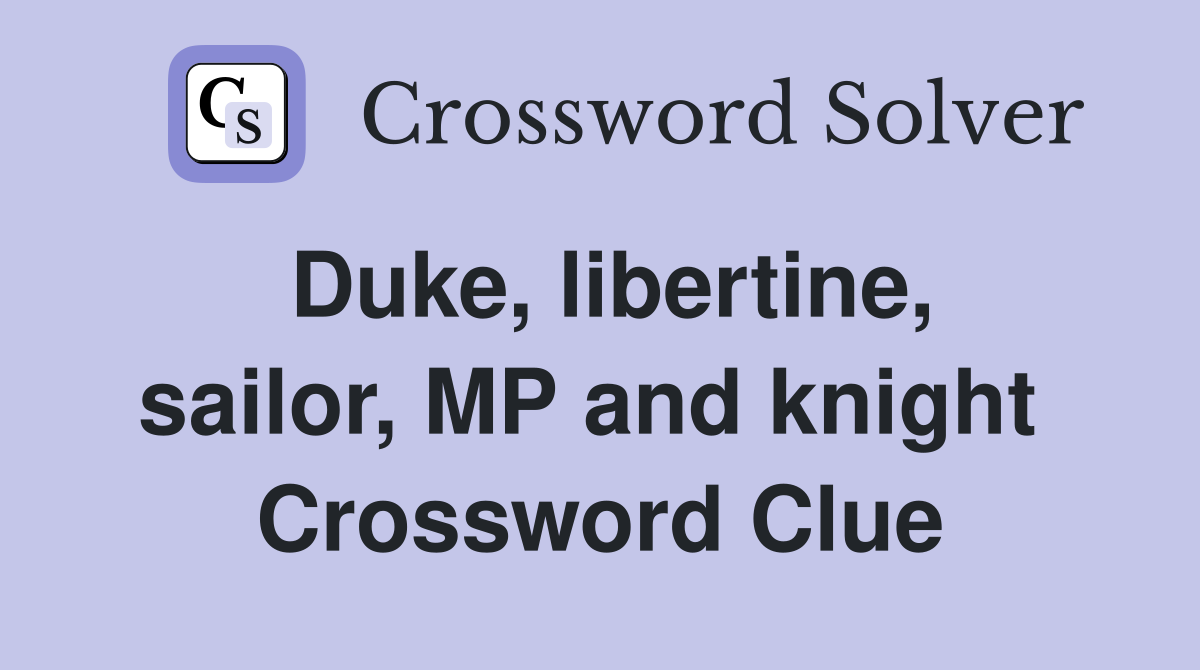 Duke, libertine, sailor, MP and knight  Crossword Clue